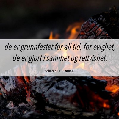 Picture 06 - Salmene 111:8 NORSK - de er grunnfestet for all tid, for evighet, de er - Bible Verse Picture