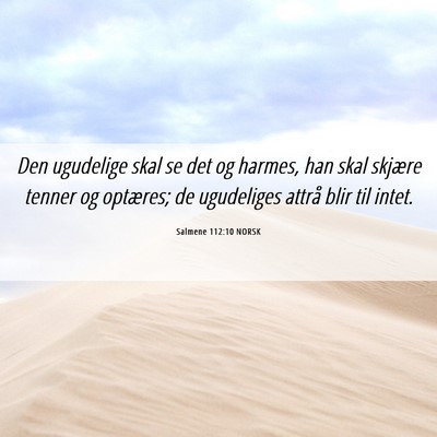 Picture 06 - Salmene 112:10 NORSK - Den ugudelige skal se det og harmes, han skal - Bible Verse Picture