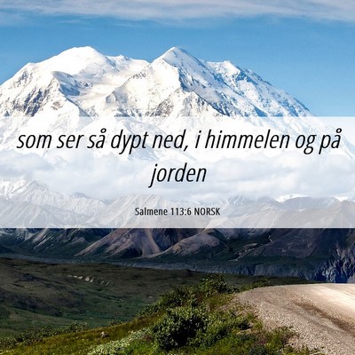 Picture 06 - Salmene 113:6 NORSK - som ser så dypt ned, i himmelen og på - Bible Verse Picture