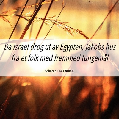Picture 06 - Salmene 114:1 NORSK - Da Israel drog ut av Egypten, Jakobs hus fra et - Bible Verse Picture