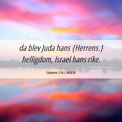Picture 06 - Salmene 114:2 NORSK - da blev Juda hans {Herrens.} helligdom, Israel - Bible Verse Picture