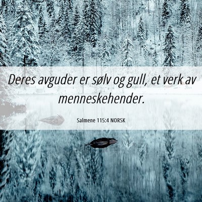 Picture 06 - Salmene 115:4 NORSK - Deres avguder er sølv og gull, et verk av - Bible Verse Picture