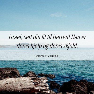 Picture 06 - Salmene 115:9 NORSK - Israel, sett din lit til Herren! Han er deres - Bible Verse Picture