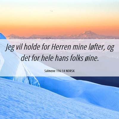 Picture 06 - Salmene 116:14 NORSK - Jeg vil holde for Herren mine løfter, og det for - Bible Verse Picture