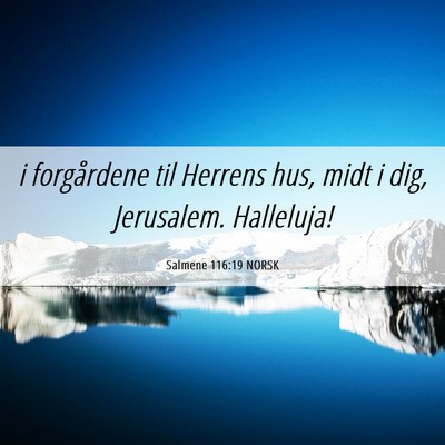 Picture 06 - Salmene 116:19 NORSK - i forgårdene til Herrens hus, midt i dig, - Bible Verse Picture