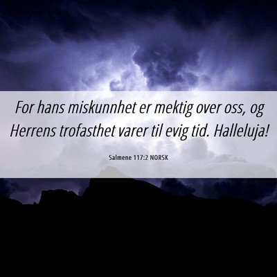 Picture 06 - Salmene 117:2 NORSK - For hans miskunnhet er mektig over oss, og - Bible Verse Picture