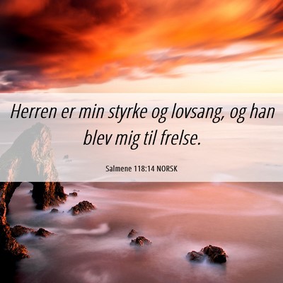 Picture 06 - Salmene 118:14 NORSK - Herren er min styrke og lovsang, og han blev mig - Bible Verse Picture