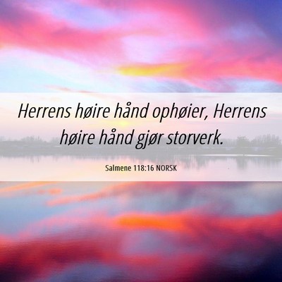 Picture 06 - Salmene 118:16 NORSK - Herrens høire hånd ophøier, Herrens høire - Bible Verse Picture