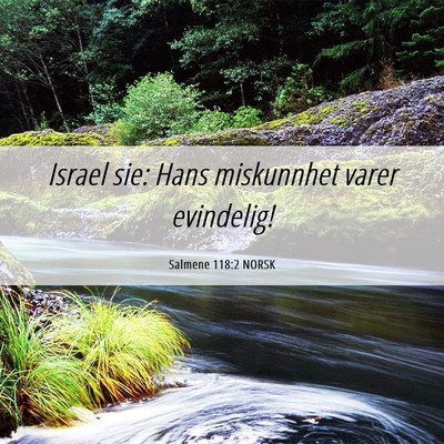 Picture 06 - Salmene 118:2 NORSK - Israel sie: Hans miskunnhet varer - Bible Verse Picture