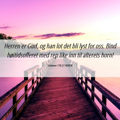 Picture 06 - Salmene 118:27 NORSK - Herren er Gud, og han lot det bli lyst for oss. - Bible Verse Picture