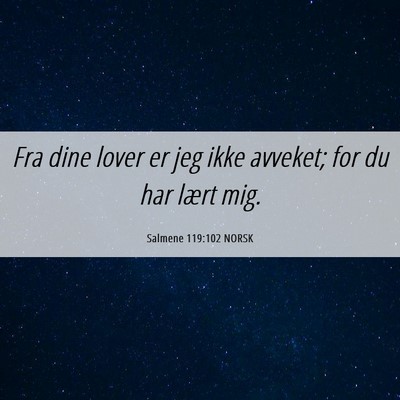 Picture 06 - Salmene 119:102 NORSK - Fra dine lover er jeg ikke avveket; for du har - Bible Verse Picture