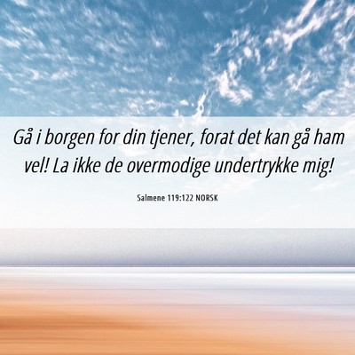 Picture 06 - Salmene 119:122 NORSK - Gå i borgen for din tjener, forat det kan gå - Bible Verse Picture