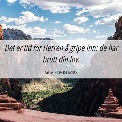 Picture 06 - Salmene 119:126 NORSK - Det er tid for Herren å gripe inn; de har brutt - Bible Verse Picture