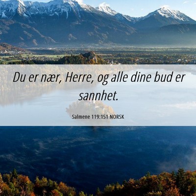 Picture 06 - Salmene 119:151 NORSK - Du er nær, Herre, og alle dine bud er - Bible Verse Picture