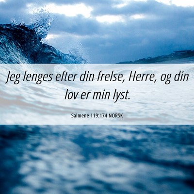 Picture 06 - Salmene 119:174 NORSK - Jeg lenges efter din frelse, Herre, og din lov er - Bible Verse Picture
