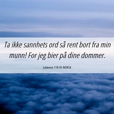 Picture 06 - Salmene 119:43 NORSK - Ta ikke sannhets ord så rent bort fra min munn! - Bible Verse Picture