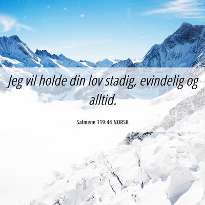 Picture 06 - Salmene 119:44 NORSK - Jeg vil holde din lov stadig, evindelig og - Bible Verse Picture