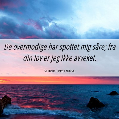 Picture 06 - Salmene 119:51 NORSK - De overmodige har spottet mig såre; fra din lov - Bible Verse Picture