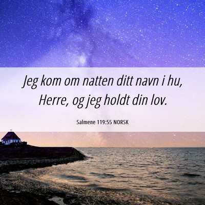 Picture 06 - Salmene 119:55 NORSK - Jeg kom om natten ditt navn i hu, Herre, og jeg - Bible Verse Picture