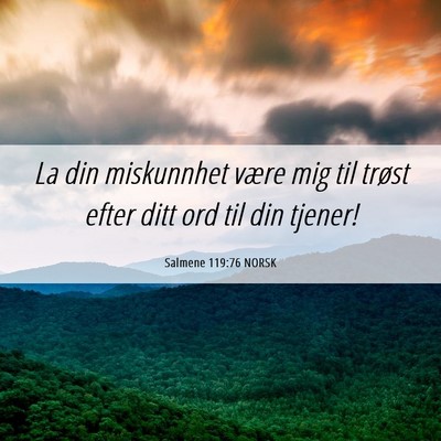 Picture 06 - Salmene 119:76 NORSK - La din miskunnhet være mig til trøst efter ditt - Bible Verse Picture
