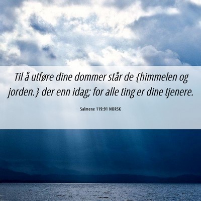 Picture 06 - Salmene 119:91 NORSK - Til å utføre dine dommer står de {himmelen og - Bible Verse Picture