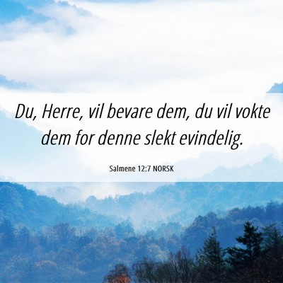 Picture 06 - Salmene 12:7 NORSK - Du, Herre, vil bevare dem, du vil vokte dem for - Bible Verse Picture