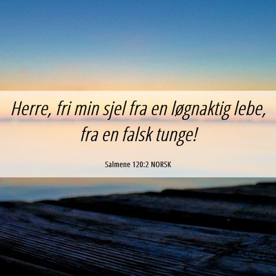 Picture 06 - Salmene 120:2 NORSK - Herre, fri min sjel fra en løgnaktig lebe, fra - Bible Verse Picture