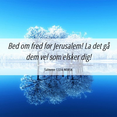 Picture 06 - Salmene 122:6 NORSK - Bed om fred for Jerusalem! La det gå dem vel som - Bible Verse Picture
