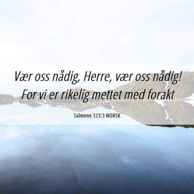 Picture 06 - Salmene 123:3 NORSK - Vær oss nådig, Herre, vær oss nådig! For vi - Bible Verse Picture