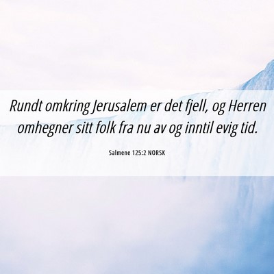 Picture 06 - Salmene 125:2 NORSK - Rundt omkring Jerusalem er det fjell, og Herren - Bible Verse Picture