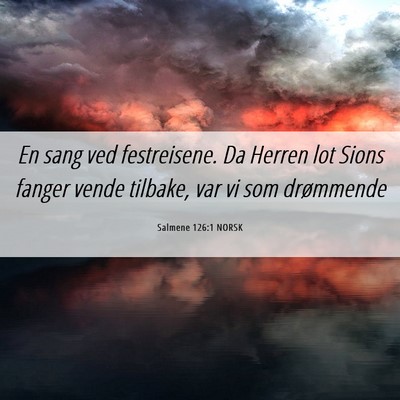 Picture 06 - Salmene 126:1 NORSK - En sang ved festreisene. Da Herren lot Sions - Bible Verse Picture
