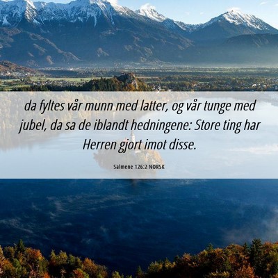 Picture 06 - Salmene 126:2 NORSK - da fyltes vår munn med latter, og vår tunge med - Bible Verse Picture