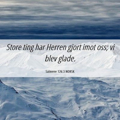 Picture 06 - Salmene 126:3 NORSK - Store ting har Herren gjort imot oss; vi blev - Bible Verse Picture