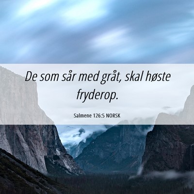 Picture 06 - Salmene 126:5 NORSK - De som sår med gråt, skal høste - Bible Verse Picture