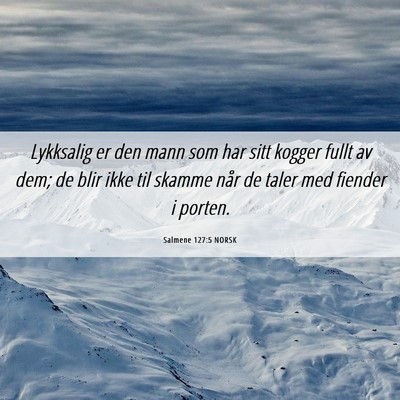 Picture 06 - Salmene 127:5 NORSK - Lykksalig er den mann som har sitt kogger fullt - Bible Verse Picture