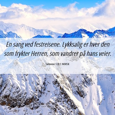 Picture 06 - Salmene 128:1 NORSK - En sang ved festreisene. Lykksalig er hver den - Bible Verse Picture