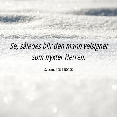 Picture 06 - Salmene 128:4 NORSK - Se, således blir den mann velsignet som frykter - Bible Verse Picture