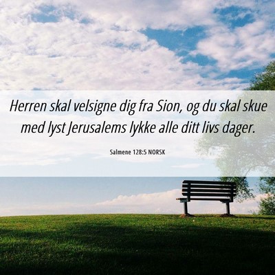 Picture 06 - Salmene 128:5 NORSK - Herren skal velsigne dig fra Sion, og du skal - Bible Verse Picture