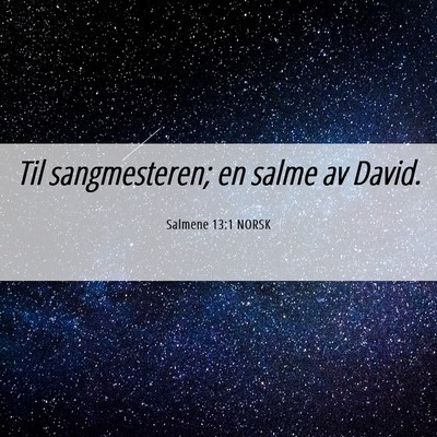 Picture 06 - Salmene 13:1 NORSK - Til sangmesteren; en salme av - Bible Verse Picture