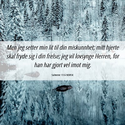 Picture 06 - Salmene 13:6 NORSK - Men jeg setter min lit til din miskunnhet; mitt - Bible Verse Picture