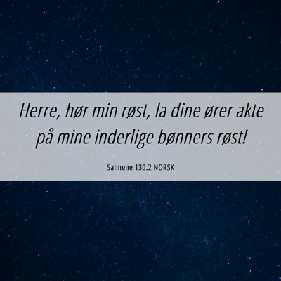 Picture 06 - Salmene 130:2 NORSK - Herre, hør min røst, la dine ører akte på - Bible Verse Picture