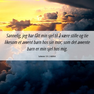 Picture 06 - Salmene 131:2 NORSK - Sannelig, jeg har fått min sjel til å være - Bible Verse Picture