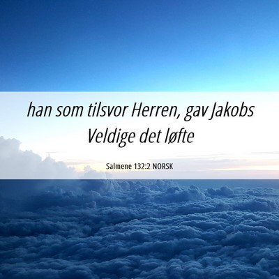 Picture 06 - Salmene 132:2 NORSK - han som tilsvor Herren, gav Jakobs Veldige det - Bible Verse Picture