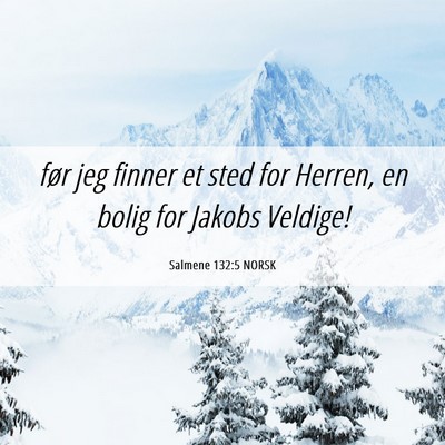 Picture 06 - Salmene 132:5 NORSK - før jeg finner et sted for Herren, en bolig for - Bible Verse Picture