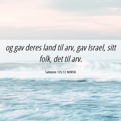 Picture 06 - Salmene 135:12 NORSK - og gav deres land til arv, gav Israel, sitt folk, - Bible Verse Picture
