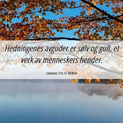 Picture 06 - Salmene 135:15 NORSK - Hedningenes avguder er sølv og gull, et verk av - Bible Verse Picture