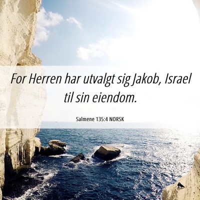 Picture 06 - Salmene 135:4 NORSK - For Herren har utvalgt sig Jakob, Israel til sin - Bible Verse Picture