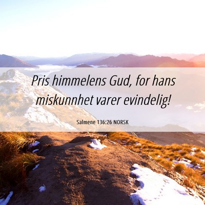 Picture 06 - Salmene 136:26 NORSK - Pris himmelens Gud, for hans miskunnhet varer - Bible Verse Picture