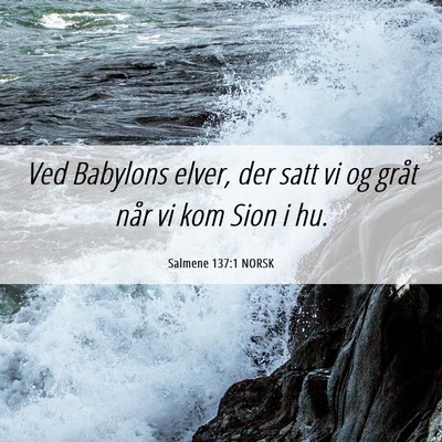 Picture 06 - Salmene 137:1 NORSK - Ved Babylons elver, der satt vi og gråt når vi - Bible Verse Picture
