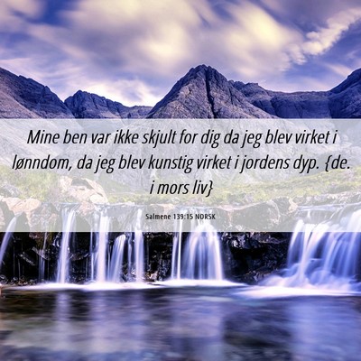 Picture 06 - Salmene 139:15 NORSK - Mine ben var ikke skjult for dig da jeg blev - Bible Verse Picture